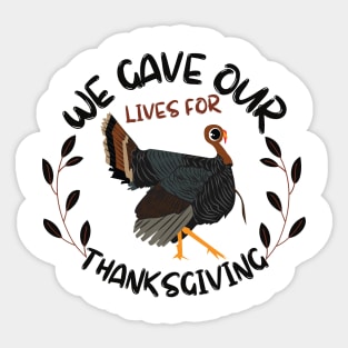 We Gave Our Life For Thanksgiving Sticker